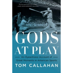 Gods at Play - An Eyewitness Account of Great Moments in American Sports