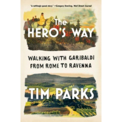 The Hero's Way - Walking with Garibaldi from Rome to Ravenna