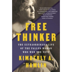 Free Thinker: The Extraordinary Life of the Fallen Woman Who Won the Vote