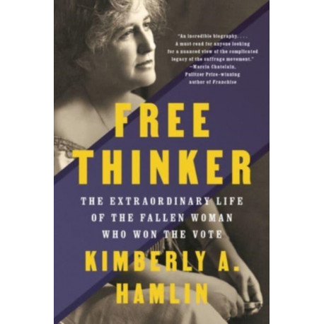 Free Thinker: The Extraordinary Life of the Fallen Woman Who Won the Vote