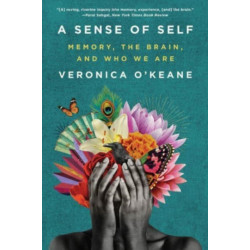 A Sense of Self - Memory, the Brain, and Who We Are