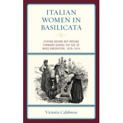 Italian Women in Basilicata: Staying Behind but Moving Forward during the Age of Mass Emigration, 1876–1914