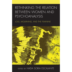 Rethinking the Relation between Women and Psychoanalysis: Loss, Mourning, and the Feminine