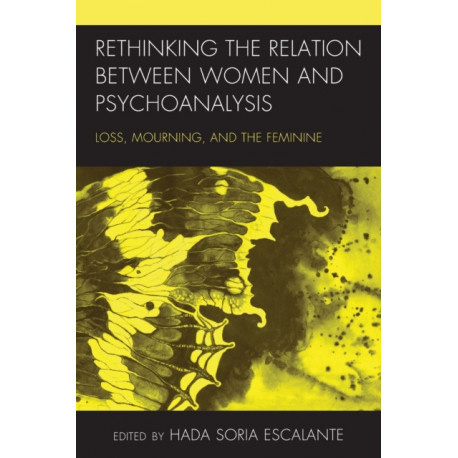Rethinking the Relation between Women and Psychoanalysis: Loss, Mourning, and the Feminine