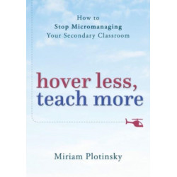 Teach More, Hover Less: How to Stop Micromanaging Your Secondary Classroom