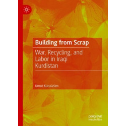 Building from Scrap: War, Recycling, and Labor in Iraqi Kurdistan