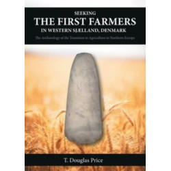 Seeking the First Farmers in Western Sjælland, Denmark: The Archaeology of the Transition to Agriculture in Northern Europe
