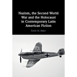Nazism, the Second World War and the Holocaust in Contemporary Latin American Fiction
