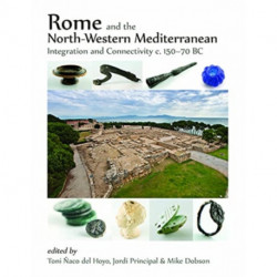 Rome and the North-Western Mediterranean: Integration and connectivity c. 150-70 BC