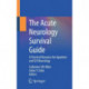 The Acute Neurology Survival Guide: A Practical Resource for Inpatient and ICU Neurology