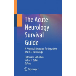 The Acute Neurology Survival Guide: A Practical Resource for Inpatient and ICU Neurology