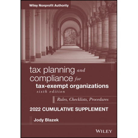 Tax Planning and Compliance for Tax-Exempt Organizations: Rules, Checklists, Procedures, 2022 Cumulative Supplement