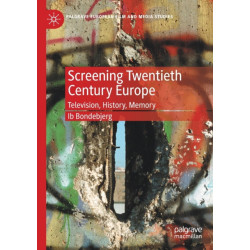 Screening Twentieth Century Europe: Television, History, Memory