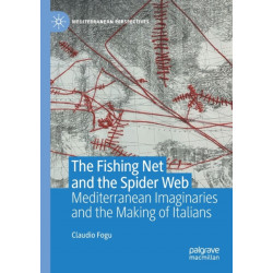 The Fishing Net and the Spider Web: Mediterranean Imaginaries and the Making of Italians