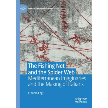 The Fishing Net and the Spider Web: Mediterranean Imaginaries and the Making of Italians