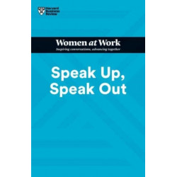 Speak Up, Speak Out (HBR Women at Work Series)