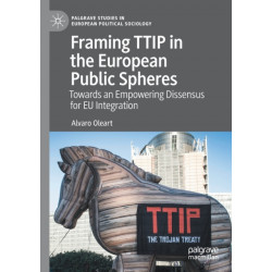 Framing TTIP in the European Public Spheres: Towards an Empowering Dissensus for EU Integration