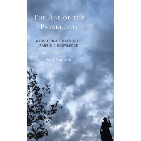 The Age of the Parakletos: A Historical Defense of Rabbinic Knowledge