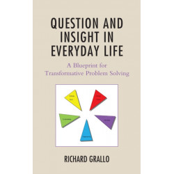 Question and Insight in Everyday Life: A Blueprint for Transformative Problem Solving