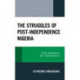 The Struggles of Post-Independence Nigeria: Missed Opportunities and a Continuing Crisis