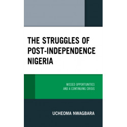 The Struggles of Post-Independence Nigeria: Missed Opportunities and a Continuing Crisis