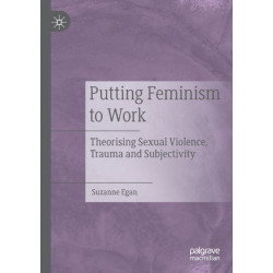 Putting Feminism to Work: Theorising Sexual Violence, Trauma and Subjectivity