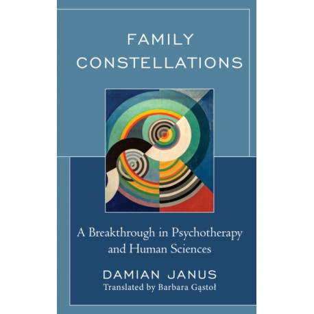 Family Constellations: A Breakthrough in Psychotherapy and Human Sciences