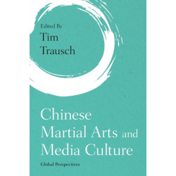 Chinese Martial Arts and Media Culture: Global Perspectives