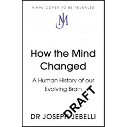 How the Mind Changed: A Human History of our Evolving Brain