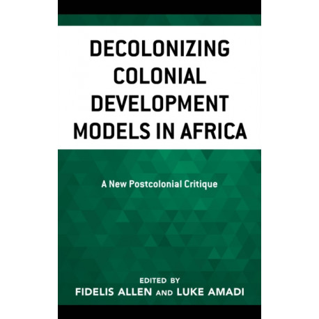 Decolonizing Colonial Development Models in Africa: A New Postcolonial Critique