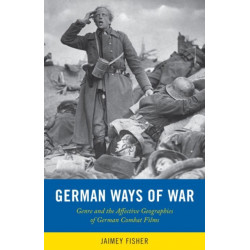 German Ways of War: The Affective Geographies and Generic Transformations of German War Films