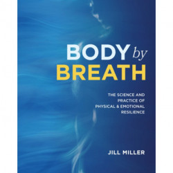 Body by Breath: The Science and Practice of Physical and Emotional Resilience