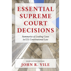 Essential Supreme Court Decisions: Summaries of Leading Cases in U.S. Constitutional Law