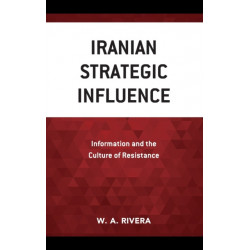 Iranian Strategic Influence: Information and the Culture of Resistance