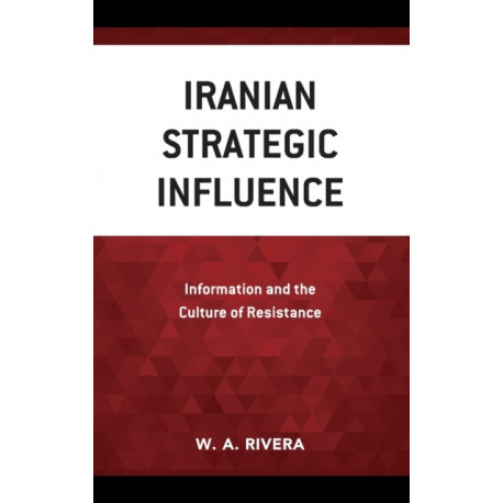 Iranian Strategic Influence: Information and the Culture of Resistance