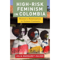 High-Risk Feminism in Colombia: Women's Mobilization in Violent Contexts