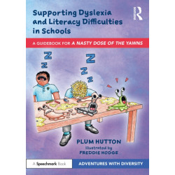 Supporting Dyslexia and Literacy Difficulties in Schools: A Guidebook for ‘A Nasty Dose of the Yawns’