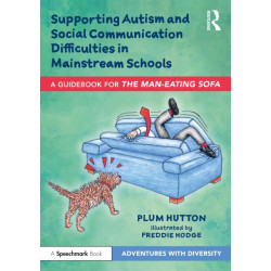 Supporting Autism and Social Communication Difficulties in Mainstream Schools: A Guidebook for ‘The Man-Eating Sofa’