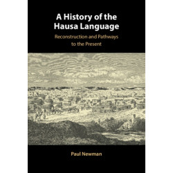 A History of the Hausa Language: Reconstruction and Pathways to the Present