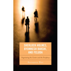 Sherlock Holmes, Byomkesh Bakshi, and Feluda: Negotiating the Center and the Periphery