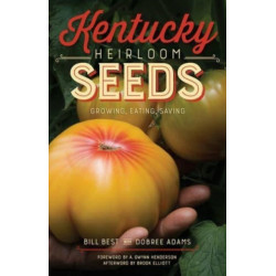 Kentucky Heirloom Seeds: Growing, Eating, Saving
