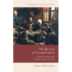 The Revival of Evangelicalism: Mission and Piety in the Victorian Church of Scotland