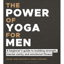 The Power of Yoga for Men: A beginner's guide to building strength, mental clarity and emotional fitness