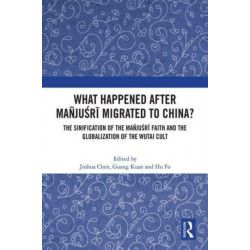 What Happened After Manjusri Migrated to China?: The Sinification of the Manjusri Faith and the Globalization of the Wutai Cult