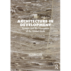 Architecture in Development: Systems and the Emergence of the Global South
