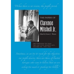 The Papers of Clarence Mitchell Jr., Volume VI: The Struggle to Pass the 1960 Civil Rights Act, 1959–1960