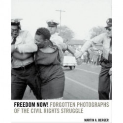 Freedom Now!: Forgotten Photographs of the Civil Rights Struggle