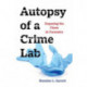 Autopsy of a Crime Lab: Exposing the Flaws in Forensics