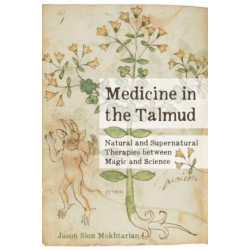Medicine in the Talmud: Natural and Supernatural Therapies between Magic and Science