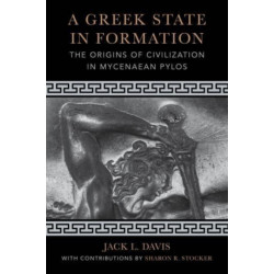 A Greek State in Formation: The Origins of Civilization in Mycenaean Pylos